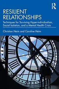 Resilient Relationships: Techniques for surviving hyper-individualism, social isolation, and a mental health crisis