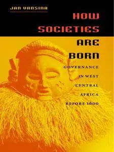 How Societies Are Born: Governance in West Central Africa before 1600 (Repost)