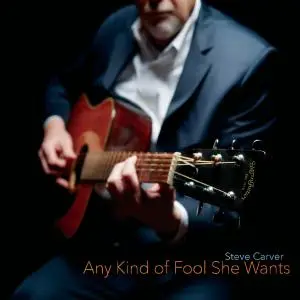 Steve Carver - Any Kind of Fool She Wants (2019)