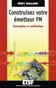 Rémy Mallard, "Construisez votre émetteur FM : Conception et réalisation (ETSF)"
