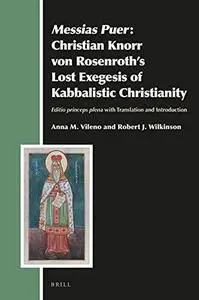 Messias Puer: Christian Knorr von Rosenroths Lost Exegesis of Kabbalistic Christianity