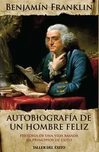 «Autobiografía de un hombre feliz» by Benjamin Franklin