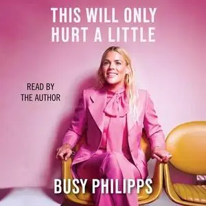 «This Will Only Hurt a Little» by Busy Philipps