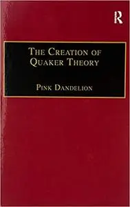The Creation of Quaker Theory