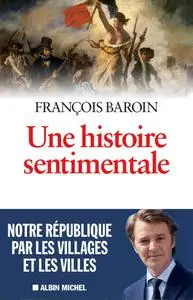 François Baroin, "Une histoire sentimentale : Notre République par les villages et les villes"