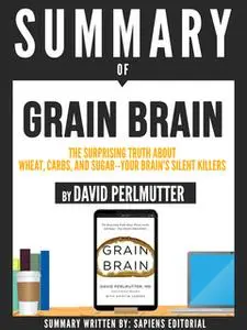 «Summary Of "Grain Brain: The Surprising Truth About Wheat, Carbs, And Sugar - Your Brain's Silent Killer - By David Per