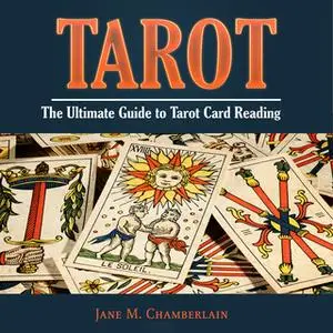 «Tarot: The Ultimate Guide to Tarot Card Reading» by Jane M. Chamberlain