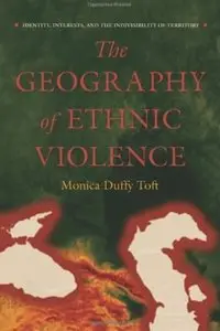 The Geography of Ethnic Violence: Identity, Interests, and the Indivisibility of Territory [Repost]