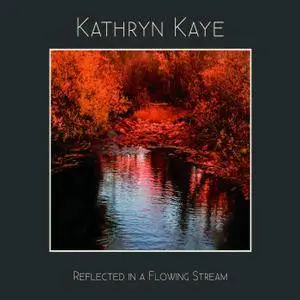 Kathryn Kaye - Reflected in a Flowing Stream (2017)