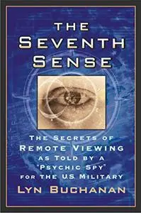 The Seventh Sense: The Secrets of Remote Viewing as Told by a "Psychic Spy" for the U.S. Military