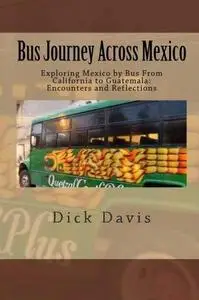 Bus journey across Mexico : exploring Mexico by bus from California to Guatemala : encounters and reflections