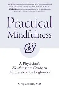 Practical Mindfulness: A Physician's No-Nonsense Guide to Meditation for Beginners