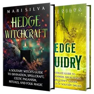 Hedge Witchcraft and Druidry: A Guide to Divination, Spellcraft, Celtic Paganism, and Rituals of Solitary Druids