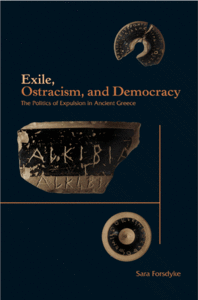 Exile, Ostracism, and Democracy: The Politics of Expulsion in Ancient Greece by Sara Forsdyke (Repost)