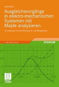 Ausgleichsvorgänge in elektro-mechanischen Systemen mit Maple analysieren: Grundwissen für Antriebstechnik (repost)