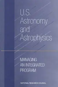 U.S. Astronomy and Astrophysics: Managing an Integrated Program
