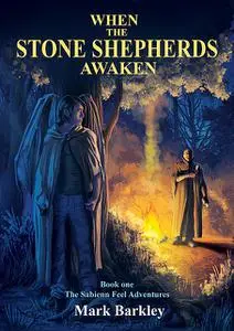 «When The Stone Shepherds Awaken» by Mark Barkley