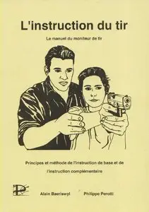 Alain Baeriswyl, Philippe Perotti, "L'instruction du tir : Le manuel du moniteur de tir"