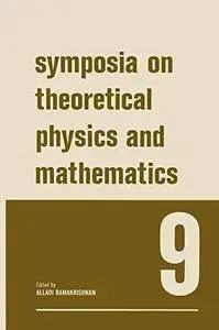 Symposia on Theoretical Physics and Mathematics 9: Lectures presented at the 1968 Sixth Anniversary Symposium