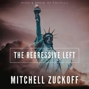 «The Regressive Left» by Mitchell Zuckoff