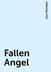 «Fallen Angel» by Jess Michaels