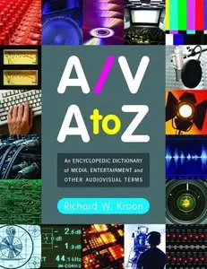 A/V A to Z: An Encyclopedic Dictionary of Media, Entertainment and Other Audiovisual Terms (Repost)