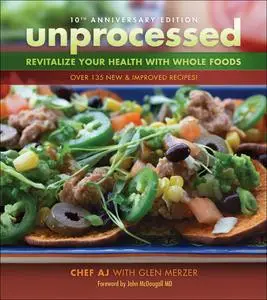 Unprocessed: Revitalize Your Health with Whole Foods: Over 135 New & Improved Recipes!