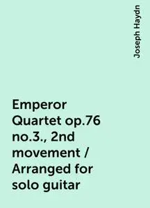 «Emperor Quartet op.76 no.3., 2nd movement / Arranged for solo guitar» by Joseph Haydn