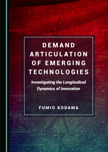 Demand Articulation of Emerging Technologies : Investigating the Longitudinal Dynamics of Innovation