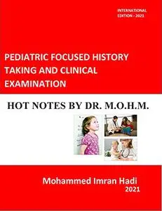 PEDIATRIC FOCUSED HISTORY TAKING AND CLINICAL EXAMINATION: HOT NOTES BY DR. M.O.H.M.