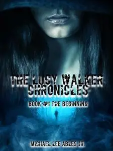 «The Lucy Walker Chronicles Book 1» by Michael Lee Ables Jr.