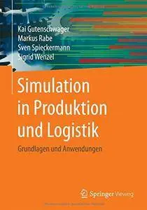 Simulation in Produktion und Logistik: Grundlagen und Anwendungen