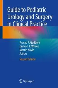 Guide to Pediatric Urology and Surgery in Clinical Practice, Second Edition (Repost)