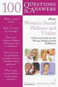 100 Questions & Answers About Women's Sexual Wellness and Vitality: A Practical Guide for the Woman Seeking Sexual Fulfillment