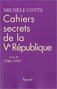 Cahiers secrets de la Ve République : Tome 3, 1986-1997 - Michèle Cotta