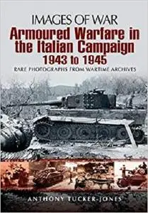 Armoured Warfare in the Italian Campaign: 1943 to 1945 (Images of War) [Repost]