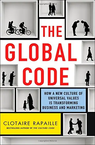 The Global Code: How a New Culture of Universal Values Is Transforming Business and Marketing