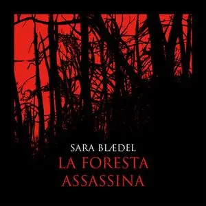«La foresta assassina (libro 2)» by Sara Blædel