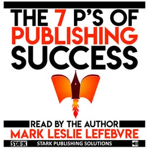 «The 7 P's of Publishing Success» by Mark Leslie Lefebvre