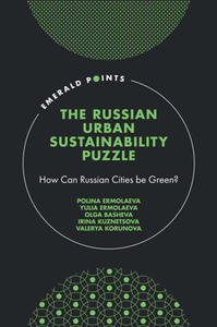 The Russian Urban Sustainability Puzzle : How Can Russian Cities Be Green?