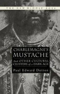 Charlemagne's Mustache: And Other Cultural Clusters of a Dark Age