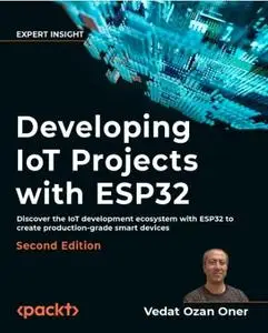 Developing IoT Projects with ESP32 - Second Edition (Early Access)