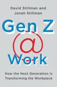 Gen Z Work: How the Next Generation Is Transforming the Workplace