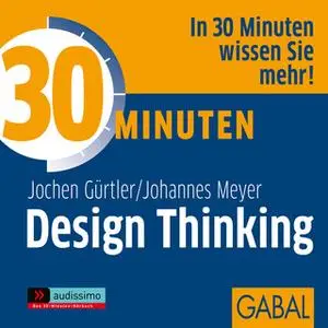 «30 Minuten Design Thinking» by Jochen Gürtler,Johannes Meyer