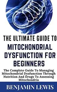 The Ultimate Guide To Mitochondrial Dysfunction For Beginners