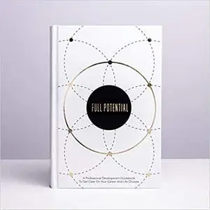Full Potential - A Guidebook For Getting Clear On Your Career And Life Choices