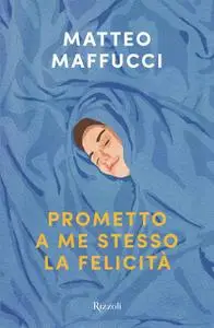 Matteo Maffucci - Prometto a me stesso la felicità