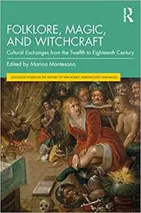 Folklore, Magic, and Witchcraft: Cultural Exchanges from the Twelfth to Eighteenth Century