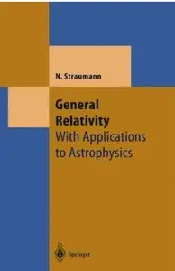 General Relativity: With Applications to Astrophysics