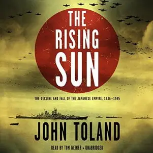 The Rising Sun: The Decline and Fall of the Japanese Empire, 1936-1945 [Audiobook]